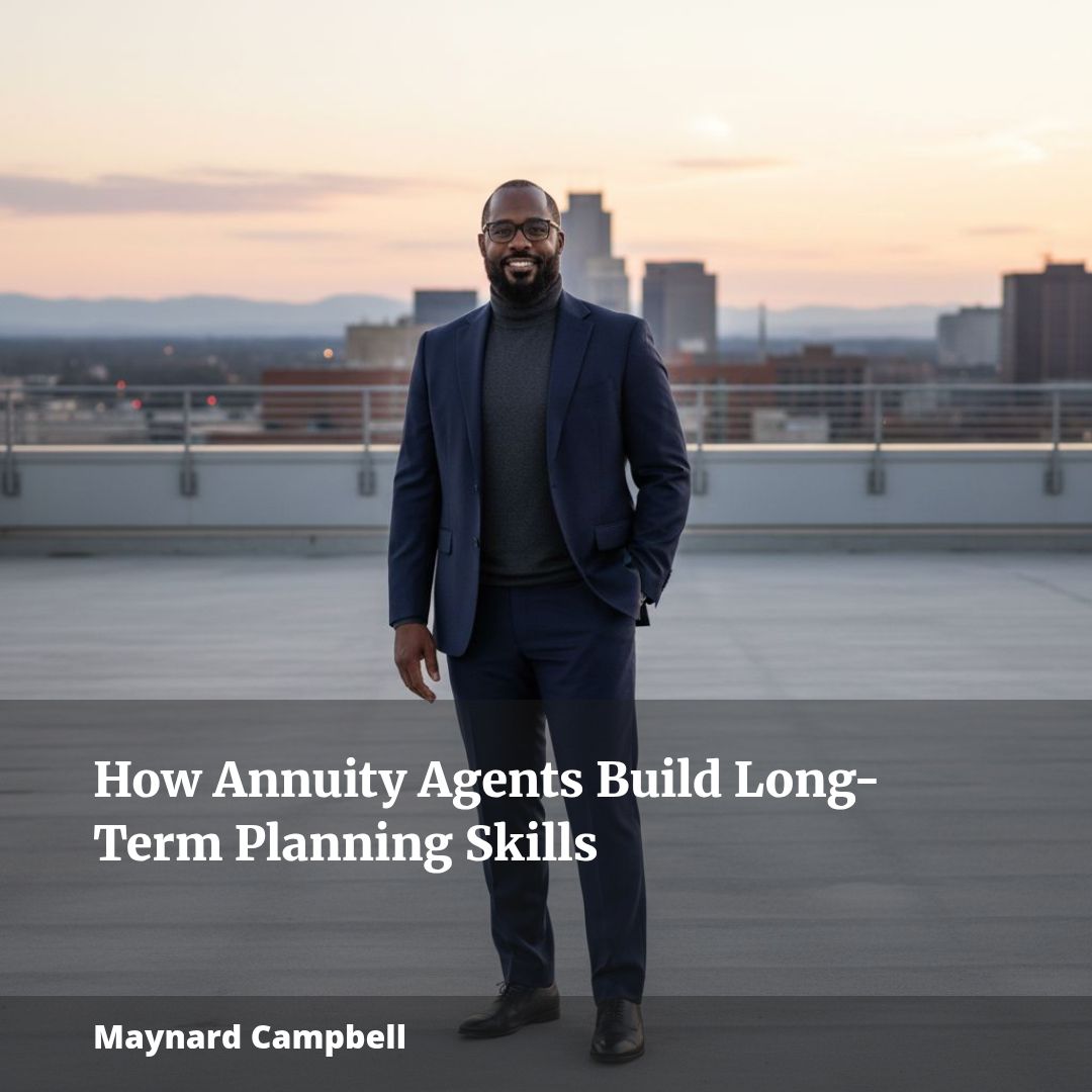 How Annuity Agents Build Long-Term Planning Skills